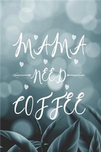 Mama Need Coffee