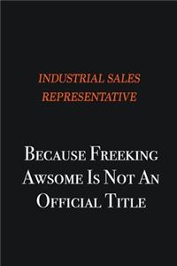 Industrial Sales Representative because freeking awsome is not an official title