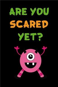 Are You Scared Yet?