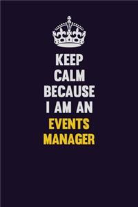 Keep Calm Because I Am An Events Manager