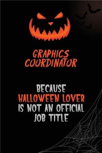 Graphics coordinator Because Halloween Lover Is Not An Official Job Title