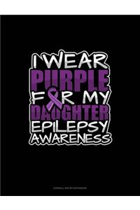 I Wear Purple For My Daughter Epilepsy Awareness