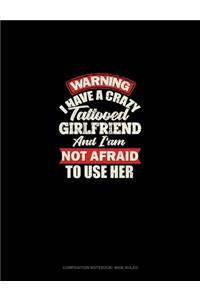 Warning I Have A Crazy Tattooed Girlfriend And I Am Not Afraid To Use Her