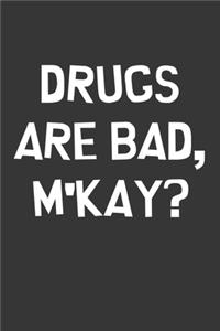 Drugs Are Bad Mkay Notebook