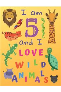 I am 5 and I Love Wild Animals