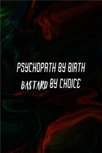 Psychopath By Birth Bastard By Choice