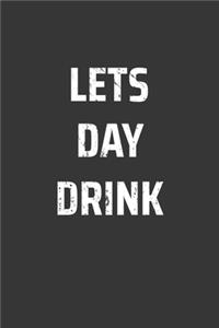 Lets Day Drink Notebook