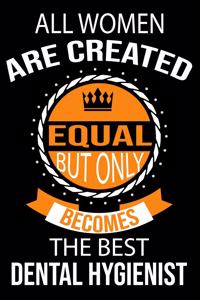All Women are Created Equal But Only Becomes The Best Dental Hygienist