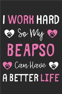 I Work Hard So My BeApso Can Have A Better Life