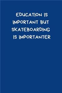 Education Is Important But Skateboarding Is Importanter