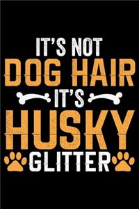 It's Not Dog Hair It's Husky Glitter