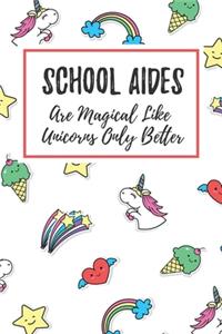 School Aides Are Magical Like Unicorns Only Better
