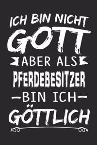Ich bin nicht Gott aber als Pferdebesitzer bin ich göttlich