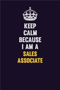 Keep Calm Because I Am A Sales Associate