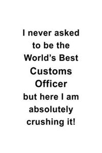 I Never Asked To Be The World's Best Customs Officer But Here I Am Absolutely Crushing It