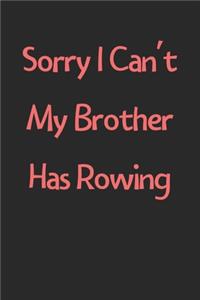 Sorry I Can't My Brother Has Rowing