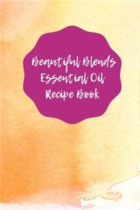 Beautiful Blends Essential Oil Recipe Book