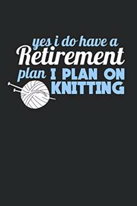 Yes I Do Have A Retirement Plan I Plan On Knitting