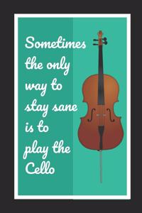 Sometimes The Only Way To Stay Sane Is To Play The Cello