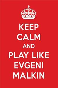 Keep Calm and Play Like Evgeni Malkin: Evgeni Malkin Designer Notebook