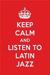 Keep Calm and Listen to Latin Jazz: Latin Jazz Designer Notebook