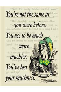 You're Not the Same as You Were Before. You Use to be Much More... Muchier.