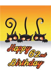 Happy 62nd Birthday: Notebook, Journal, Diary, 185 Lined Pages, Birthday Gifts for 62 Year Old Men or Women, Husband or Wife, Mother or Father, Grandma or Grandpa, Best Friends, Cat Lovers, Animal Lovers, Halloween, Book Size 8 1/2 X 11