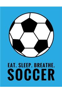 Eat. Sleep. Breathe. Soccer
