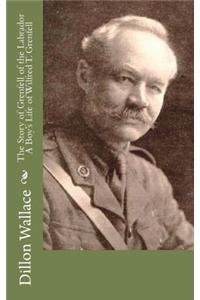 The Story of Grenfell of the Labrador A Boy's Life of Wilfred T. Grenfell