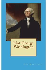 Not George Washington