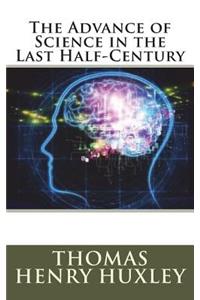 The Advance of Science in the Last Half-Century