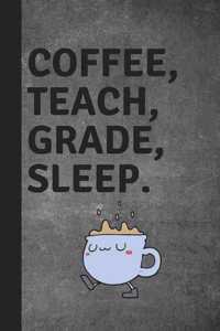 Coffee, Teach, Grade, Sleep