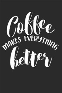 Coffee Makes Everything Better