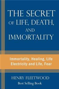 The Secret of Life, Death, and Immortality