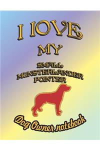 I Love My Small Munsterlander Pointer - Dog Owner Notebook: Doggy Style Designed Pages for Dog Owner to Note Training Log and Daily Adventures.