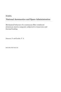 Mechanical Behavior of a Continuous Fiber Reinforced Aluminum Matrix Composite Subjected to Transverse and Thermal Loading