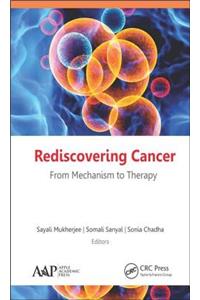 Rediscovering Cancer: From Mechanism to Therapy