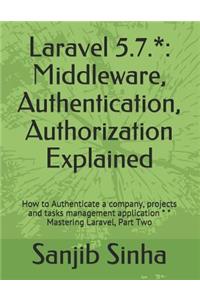 Laravel 5.7.*: Middleware, Authentication, Authorization Explained: How to Authenticate a Company, Projects and Tasks Management Application * * Mastering Laravel, Part Two