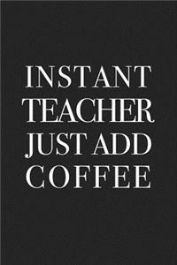 Instant Teacher Just Add Coffee