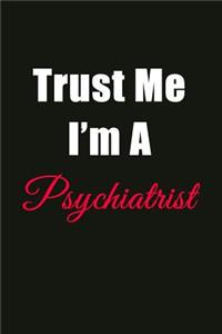 Trust Me I'm a Psychiatrist: Blank Lined Journal Notebook for Men or Women