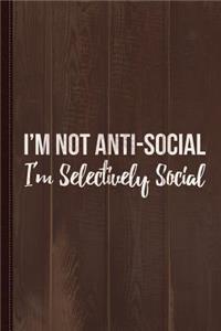 I'm Not Anti Social I'm Selectively Social Journal Notebook