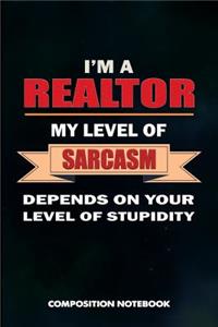 I Am a Realtor My Level of Sarcasm Depends on Your Level of Stupidity