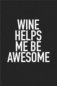 Wine Helps Me Be Awesome