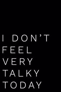 I Don't Feel Very Talky Today