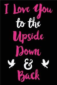 I Love You to the Upside Down and Back