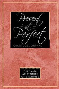 Present Not Perfect Gratitude Journal
