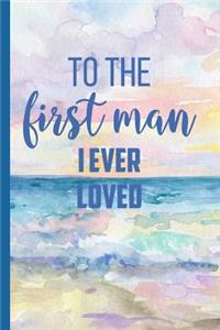 To the First Man I Ever Loved