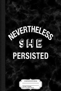 Nevertheless She Persisted Composition Notebook