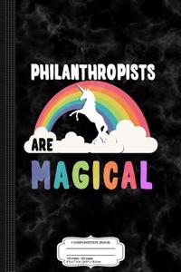 Philanthropists Are Magical Composition Notebook
