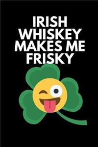 Irish Whiskey Makes Me Frisky